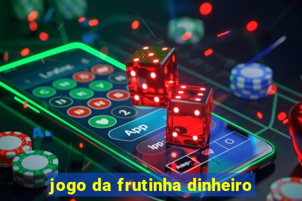 jogo da frutinha dinheiro